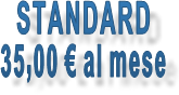 STANDARD 35,00 € al mese