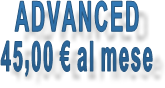 ADVANCED 45,00 € al mese